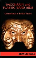 Saccharin and Plastic Band AIDS Comments in Poetic Prose by Branch Isole: Book Cover