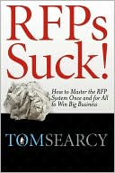 Rfps Suck! How To Master The Rfp System Once And For All To Win Big Business by Tom Searcy: Book Cover