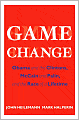 Book Cover Image. Title: Game Change: Obama and the Clintons, McCain and Palin, and the Race of a Lifetime, Author: by John  Heilemann