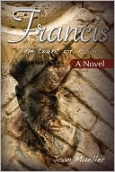 Francis A Novel the Saint of Assisi