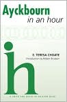 Book Cover Image. Title: Ayckbourn In an Hour, Author: by E. Teresa Choate
