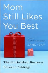Mom Still Likes You Best: The Unfinished Business Between Siblings