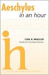 Book Cover Image. Title: Aeschylus In an Hour, Author: by Carl Mueller