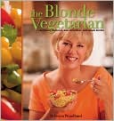 The Blonde Vegetarian 236 Simple Delicious and Nutritious Vegetaria