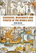 Seafarers Merchants and Pirates in the Middle Ages