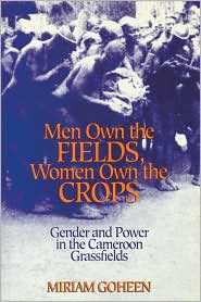 Men Own the Fields, Women Own the Crops by Miriam Goheen: Book Cover