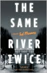 Book Cover Image. Title: The Same River Twice, Author: by Ted Mooney