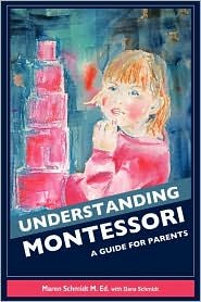 Understanding Montessori by Maren Schmidt M. Ed.: Book Cover