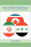 Axis of Evil World Tour An Americans Travels in Iran Iraq and Nort