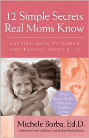 12 Simple Secrets Real Moms Know by Michele Borba Ed.D.: Book Cover