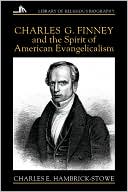 Charles G Finney and the Spirit of American Evangelicalism Spirit of