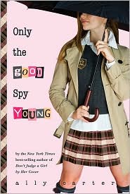 Only the Good Spy Young (Gallagher Girls Series #4) by Ally Carter: Book Cover