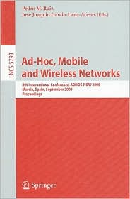 Ad-Hoc, Mobile, and Wireless Networks: 8th International Conference, ADHOC-NOW 2009, Murcia, Spain, September 22-25, 2009, Proceedings