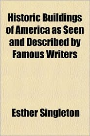 Historic Buildings of America as Seen and Described by Famous Writers