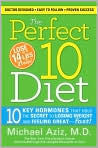 Book Cover Image. Title: Perfect 10 Diet: The Ten Key Hormones You Must Balance to Melt Away Pounds, Get Healthy and Stay Healthy for Life, Author: by Michael  Aziz