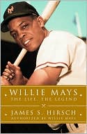 Book Cover Image. Title: Willie Mays: The Life, the Legend, Author: by James S. Hirsch