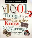 1001 Things Happy Couples Know About Marriage: Like Love, Romance & Mo