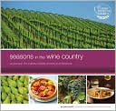 Seasons in the Wine Country Recipes from the Culinary Institute of Am