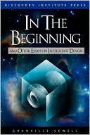 In The Beginning And Other Essays On Intelligent Design