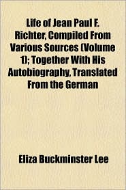 Life of Jean Paul F. Richter, Compiled from Various Sources