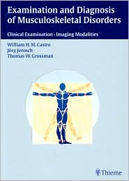 William H. M. Castro Jorg Jerosch Thomas W. Grossman - Examination and Diagnosis of Musculoskeletal Disorders: Clinical Examination - Imaging Modalities