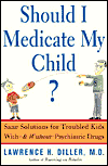 Should I Medicate My Child? Solutions for Troubled Kids With - or Without - Psychiatric Drugs