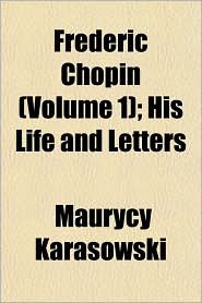 Frederic Chopin ; His Life and Letters