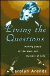 Living the Questions: Making Sense of the Mess and Mystery of Life