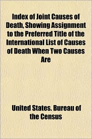 Index of Joint Causes of Death, Showing Assignment to the Preferred Title of the International List of Causes of Death When Two Causes Are