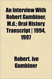 An Interview with Robert Gumbiner, M.D.; Oral History 