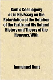 Kant's Cosmogony As In His Essay On The Retardation Of The 