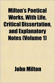 Milton's Poetical Works, with Life, Critical Dissertation, 