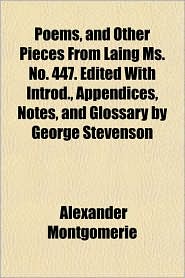 Poems, and Other Pieces from Laing Ms. No. 447. Edited with Introd., Appendices, Notes, and Glossary by George Stevenson