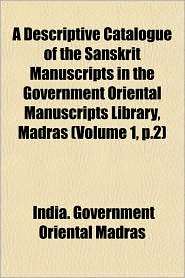 A Descriptive Catalogue of the Sanskrit Manuscripts in the Government Oriental Manuscripts Library, Madras (Volume 1, P.2)