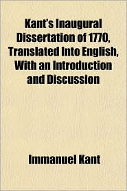 Kant's Inaugural Dissertation Of 1770, Translated Into 