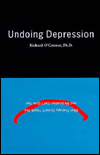 Undoing Depression:What Therapy Doesn't Teach You and Medications Can't Give You