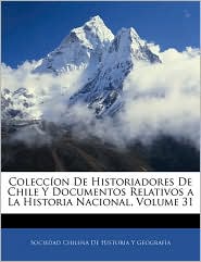 Coleccion De Historiadores De Chile Y Documentos Relativos A La Historia Nacional, Volume 31
