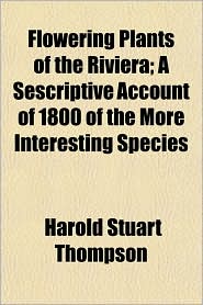 Flowering Plants of the Riviera; A Sescriptive Account of 1800 of the More Interesting Species