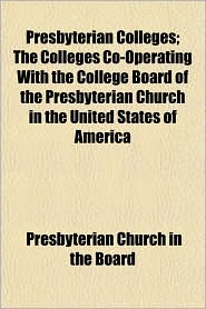 Presbyterian Colleges; The Colleges Co-Operating with the 