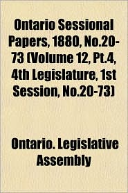 Ontario Sessional Papers, 1880, No.20-73 (Volume 12, PT.4, 4th Legislature, 1st Session, No.20-73)