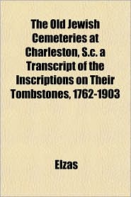 The Old Jewish Cemeteries at Charleston, S C a Transcript of