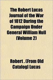 The Robert Lucas Journal of the War of 1812 During the 