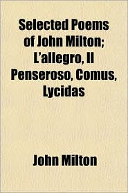 Selected Poems of John Milton; L'Allegro, Il Penseroso, 