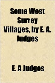 Some West Surrey Villages, by E. A. Judges
