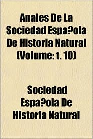 Anales de La Sociedad Espaola de Historia Natural (Volume: T. 10)