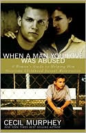 When a Man You Love Was Abused A Womans Guide to Helping Him Overcom