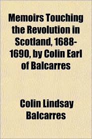 Memoirs Touching the Revolution in Scotland, 1688-1690, by 