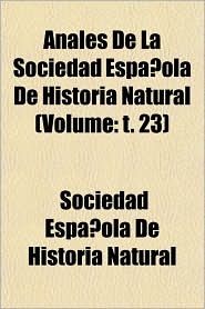 Anales de La Sociedad Espaola de Historia Natural (Volume: T. 23)