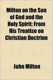 Milton On The Son Of God And The Holy Spirit; From His 