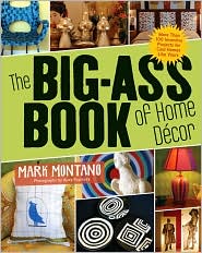 The Big-Ass Book of Home Decor: More than 100 Inventive Projects for Cool Homes Like Yours